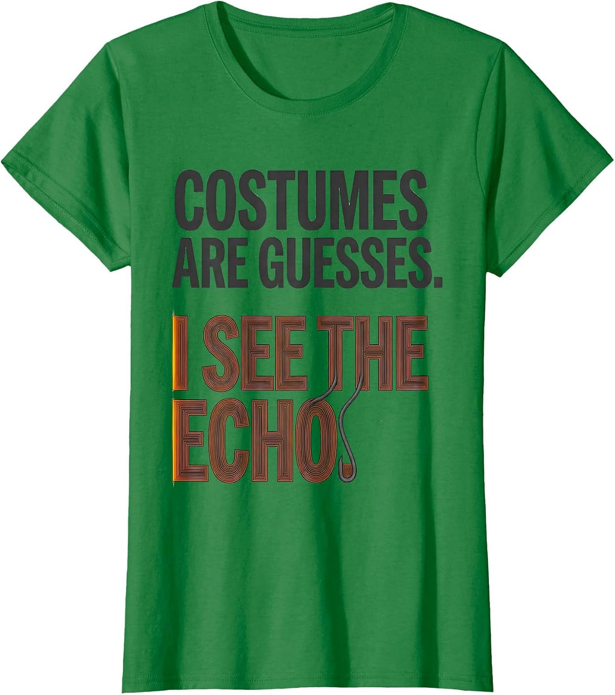 Women's Costumes Are Guesses I See The Echo Funny Sonographer T-Shirt - Kelly Green