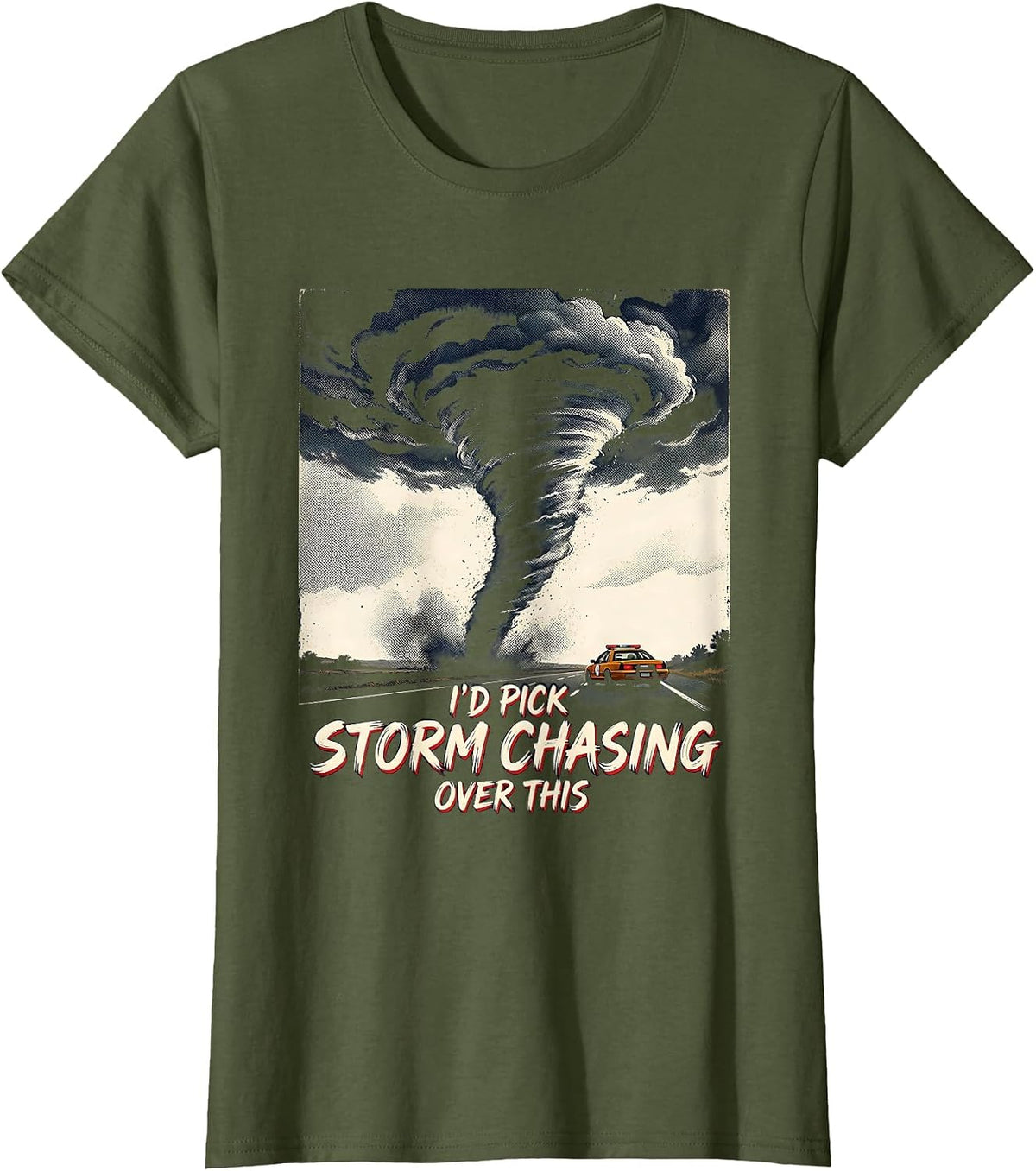 Women's I’d Pick Storm Chasing Over This Funny Tornado Chaser T-Shirt - Olive Green