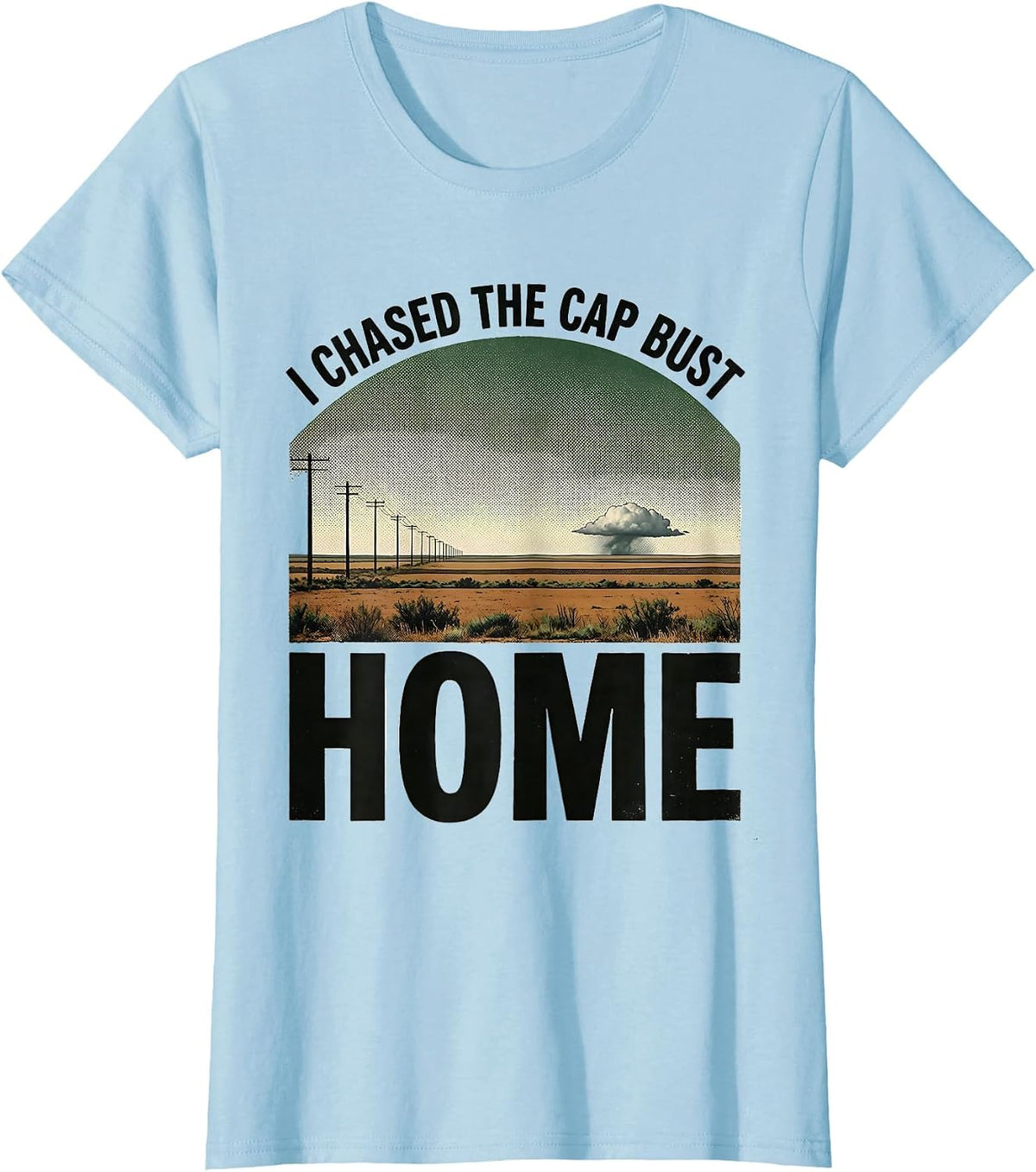I Chased The Cap Bust Home Vintage Storm Chaser Meteorology T-Shirt - Baby Blue