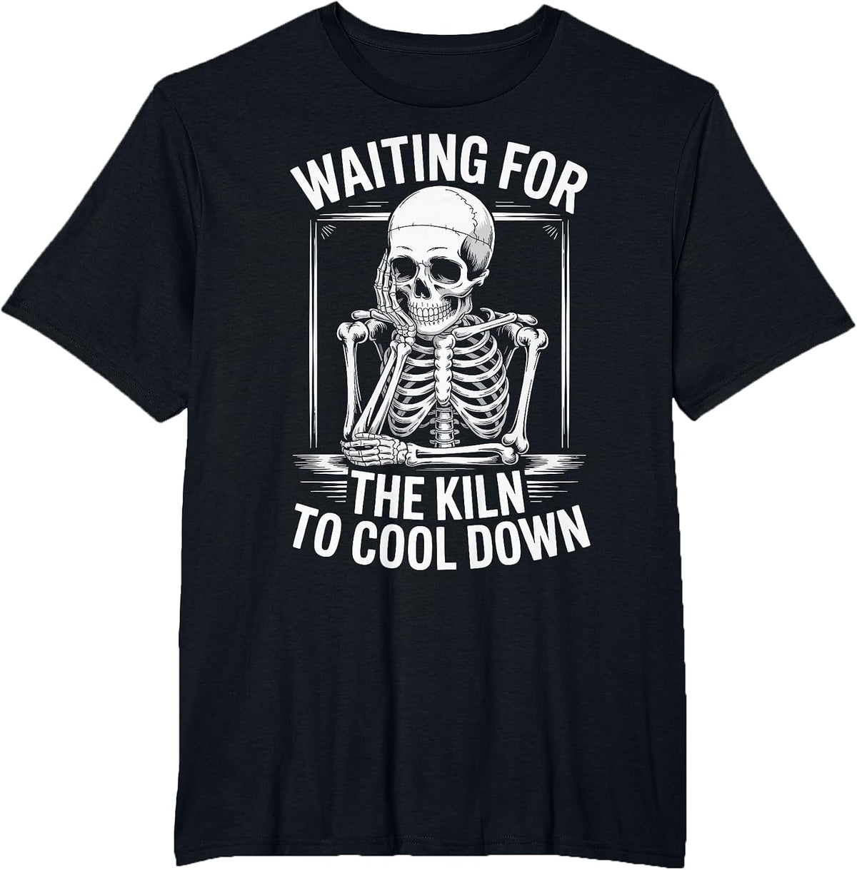 Waiting for The Kiln to Cool Down T-Shirt - Black