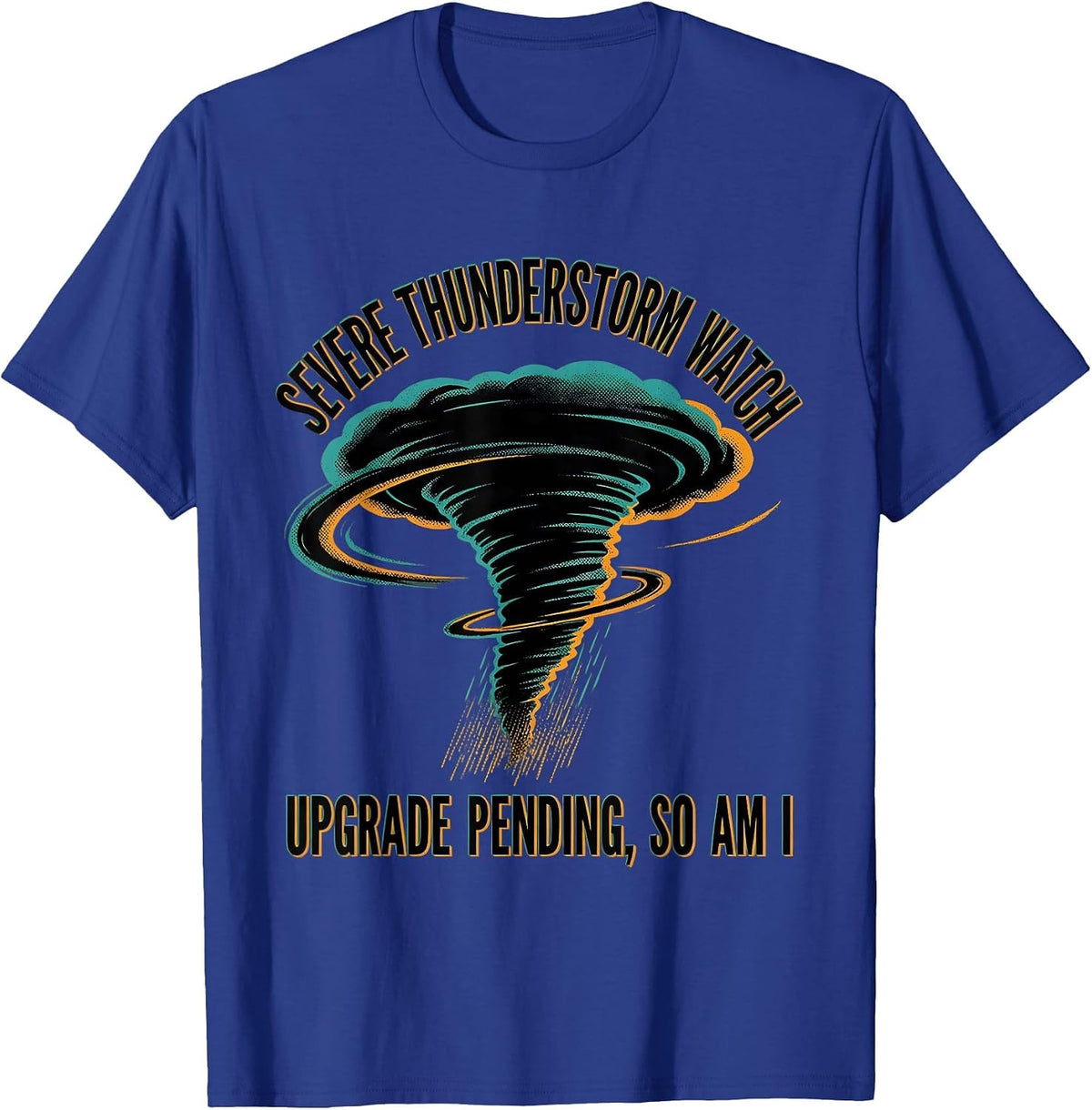 Men's Severe Thunderstorm Watch: Upgrade Pending, So Am I T-Shirt - Royal Blue