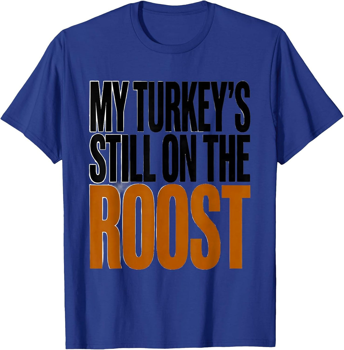 Men's My Turkey's Still on the Roost Funny Turkey Hunter Hunting T-Shirt - Royal Blue