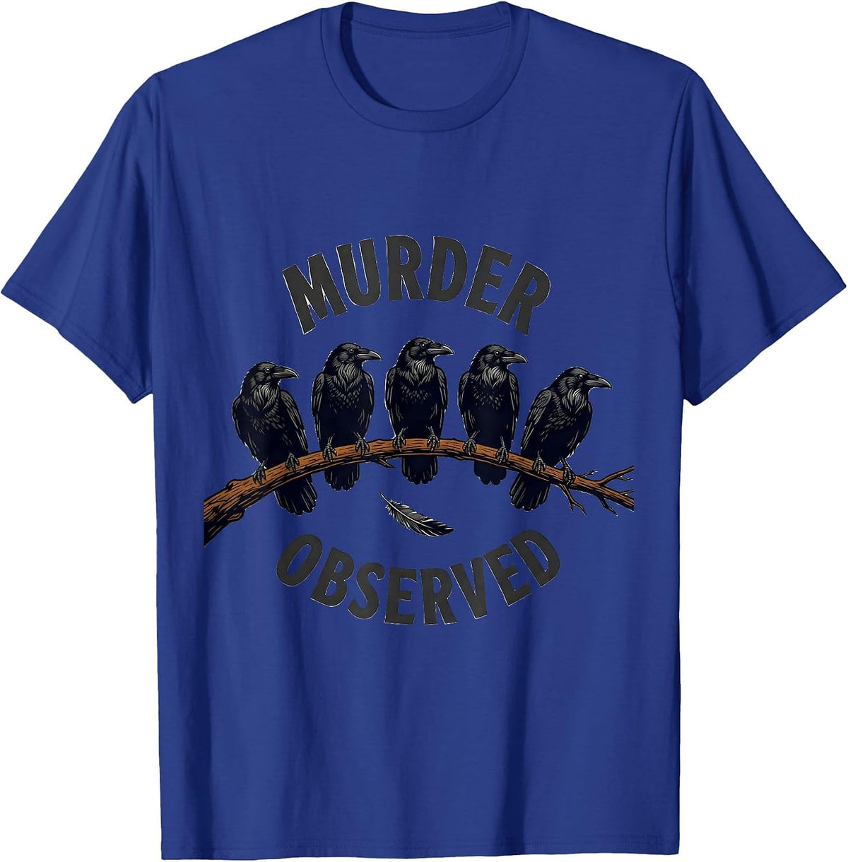 Murder Observed Funny Crow Lover Bird Pun Humor T-Shirt - Royal Blue