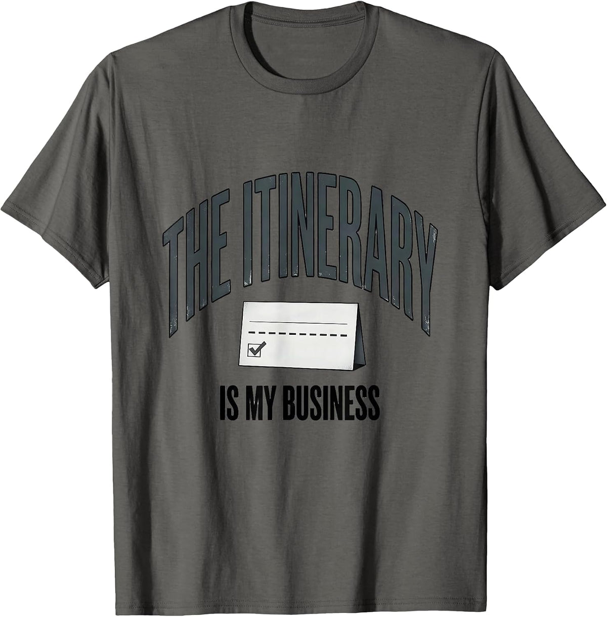 The Itinerary Is My Business Professional Travel Agent Dark T-Shirt - Asphalt Grey