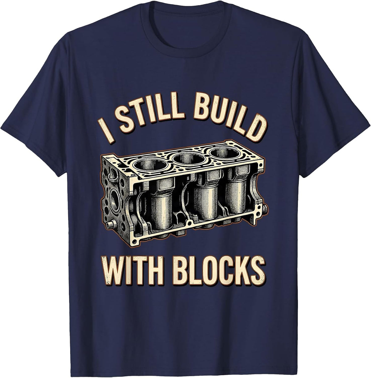I Still Build With Blocks Vintage Mechanic Engine Block Pun T-Shirt - Navy Blue