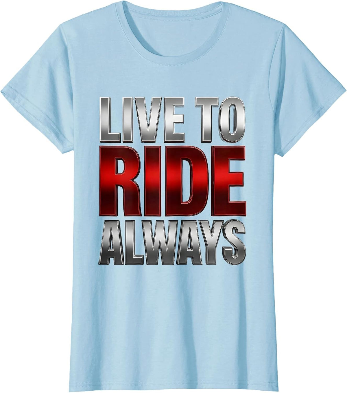Live To Ride Always Motorcycle Biker Design T-Shirt - Baby Blue