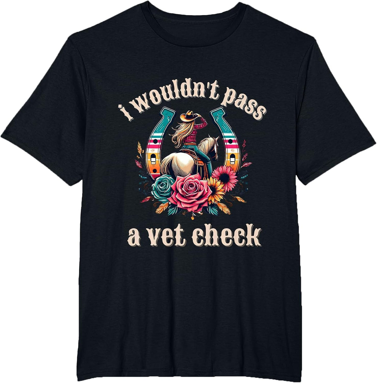 I Wouldn't Pass a Vet Check Cowgirl T-Shirt - Black