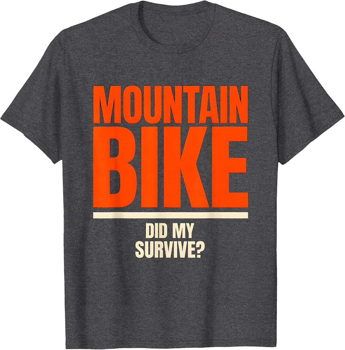 Did My Mountain Bike Survive Funny Biker Humor Gift T-Shirt - Dark Heather Grey