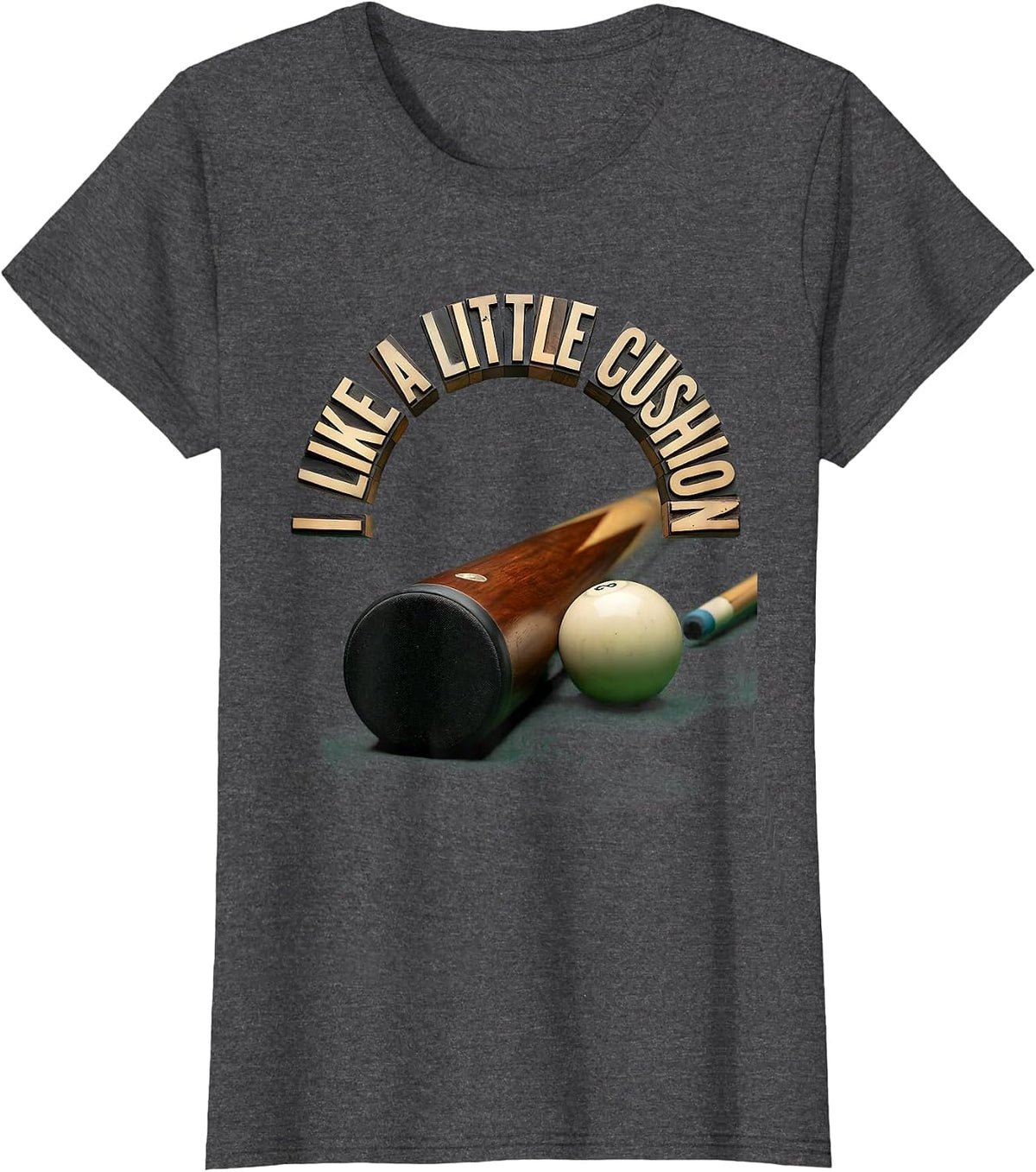 Women's I Like A Little Cushion Funny Billiards Pool Player Humor T-Shirt - Dark Heather Grey