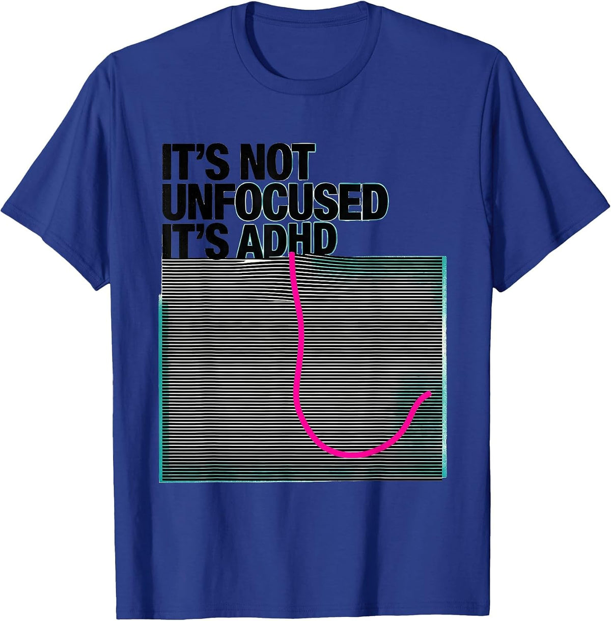 It's Not Unfocused It's ADHD Funny Neurodiverse Awareness T-Shirt - Royal Blue