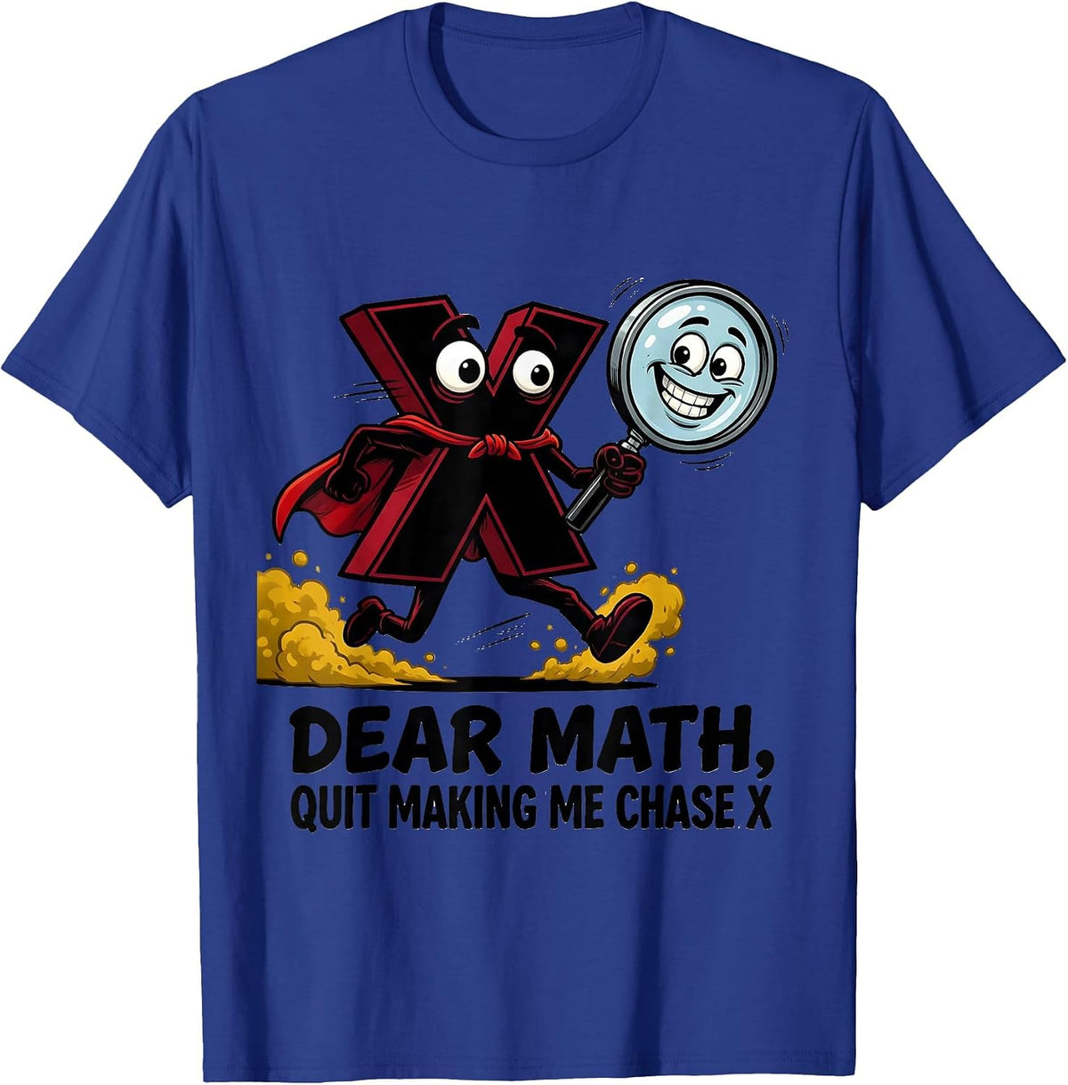 Dear Math, Quit Making Me Chase X Funny Math Teacher Nerd T-Shirt - Royal Blue