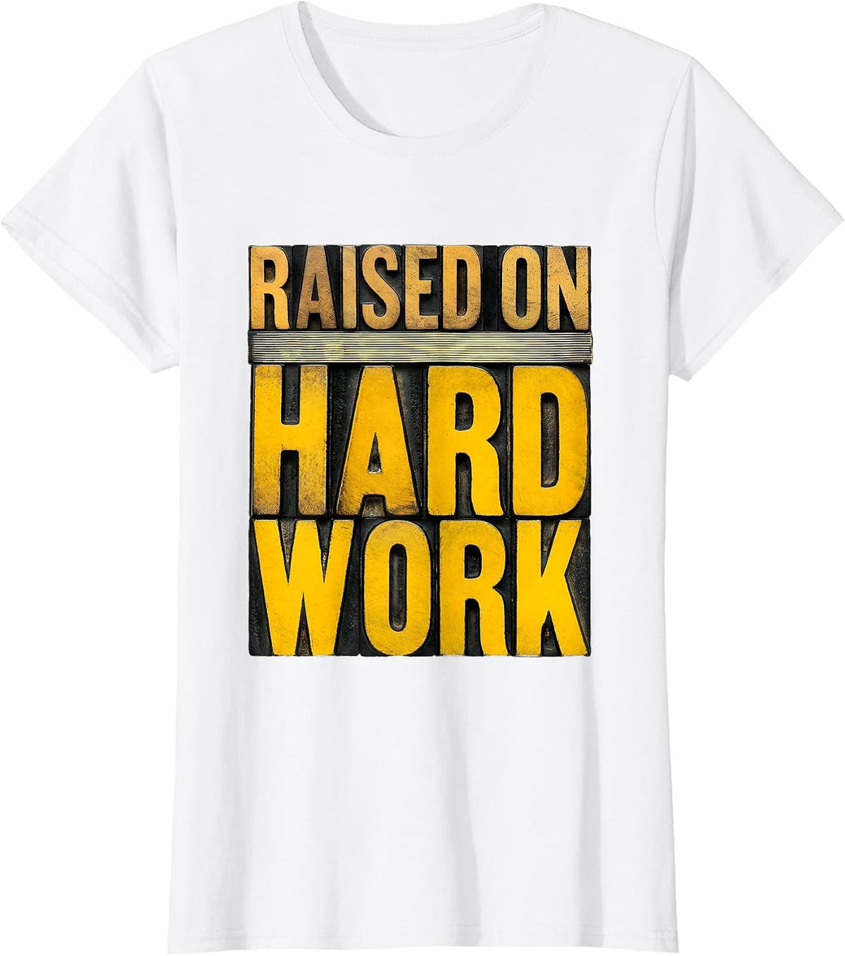 Raised on Hard Work Proud Work Ethic Design T-Shirt - White
