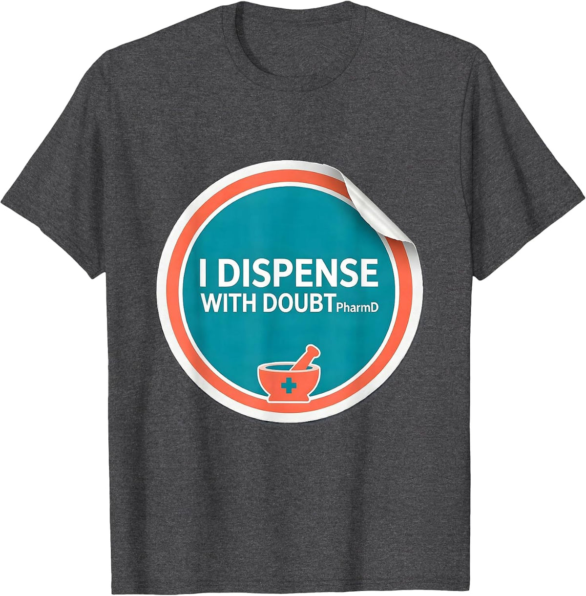I Dispense With Doubt PharmD Funny Pharmacy Tech Humor T-Shirt - Dark Heather Grey