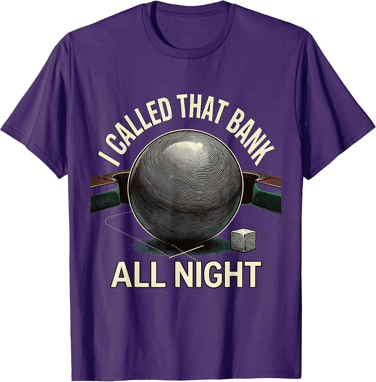 Men's I Called That Bank All Night Funny Pool Player Billiards T-Shirt - Purple