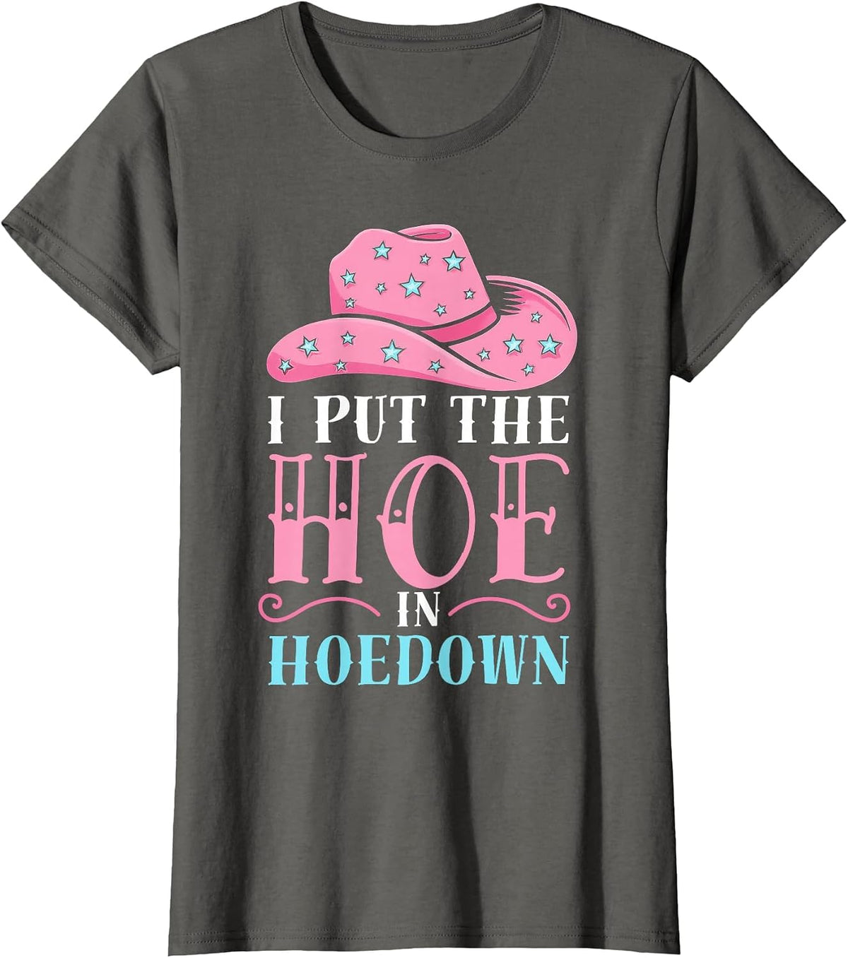 I Put the Hoe in Hoedown Funny Western Women’s Outfit T-Shirt - Asphalt Grey