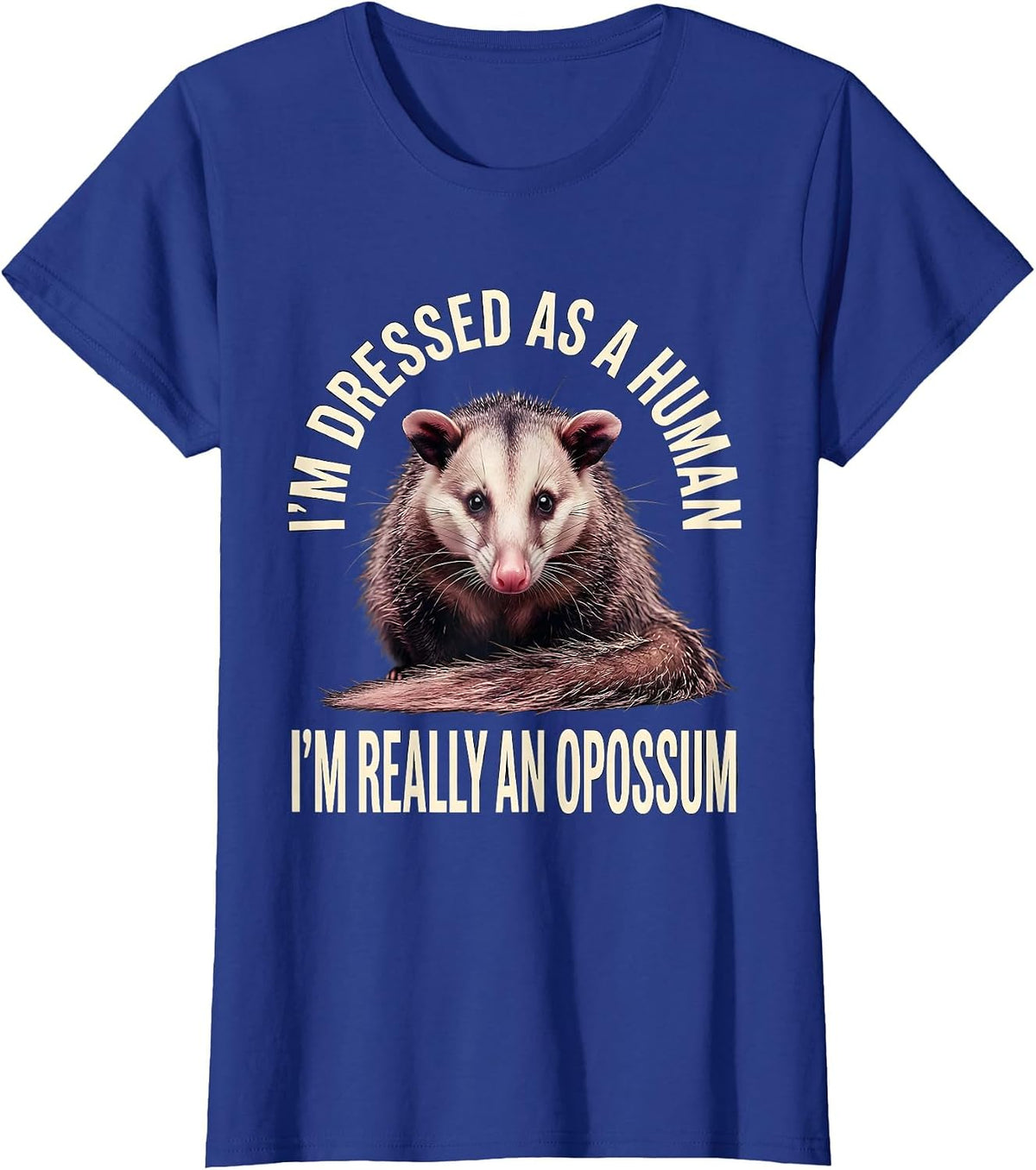 Women's I'm Dressed As A Human; I'm Really An Opossum Funny T-Shirt - Royal Blue