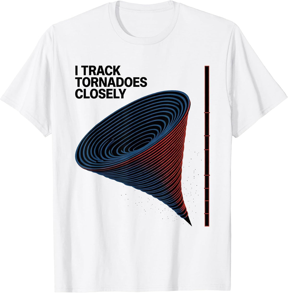Men's I Track Tornadoes Closely Storm Chaser Meteorology T-Shirt - White