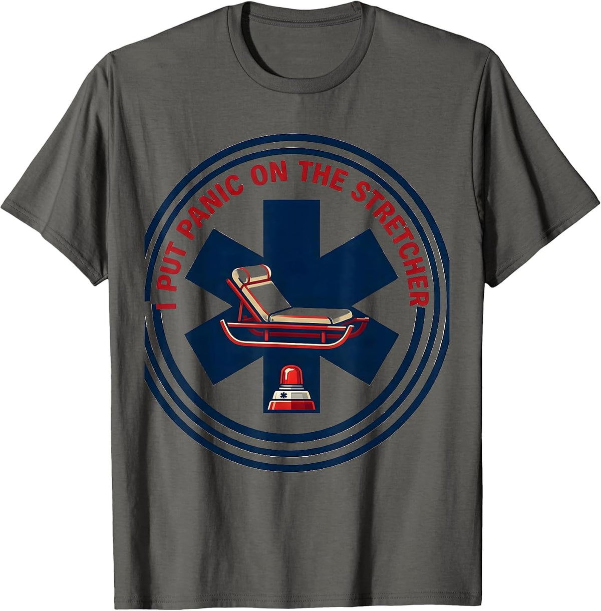 I Put Panic On The Stretcher Funny Paramedic EMT EMS Gift T-Shirt - Asphalt Grey