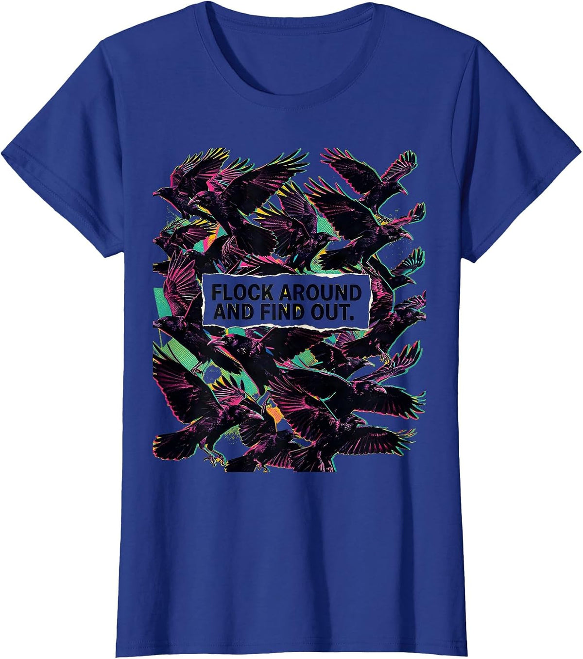 Women's Flock Around and Find Out Funny Crow Design T-Shirt - Royal Blue