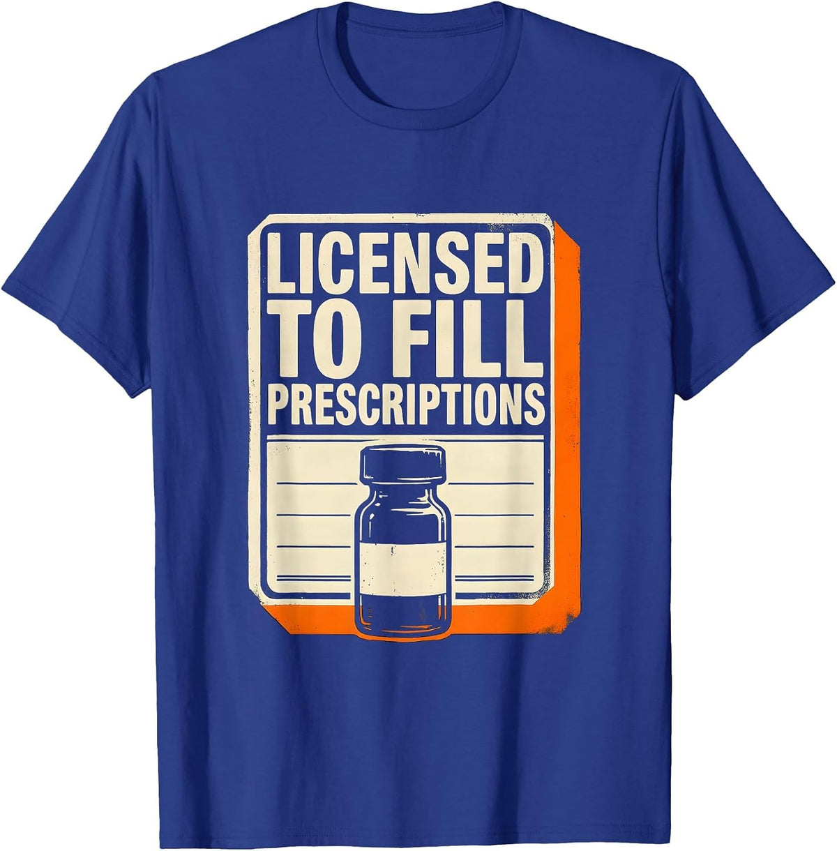 Licensed To Fill Prescriptions Funny Pharmacy Tech Crew T-Shirt - Royal Blue