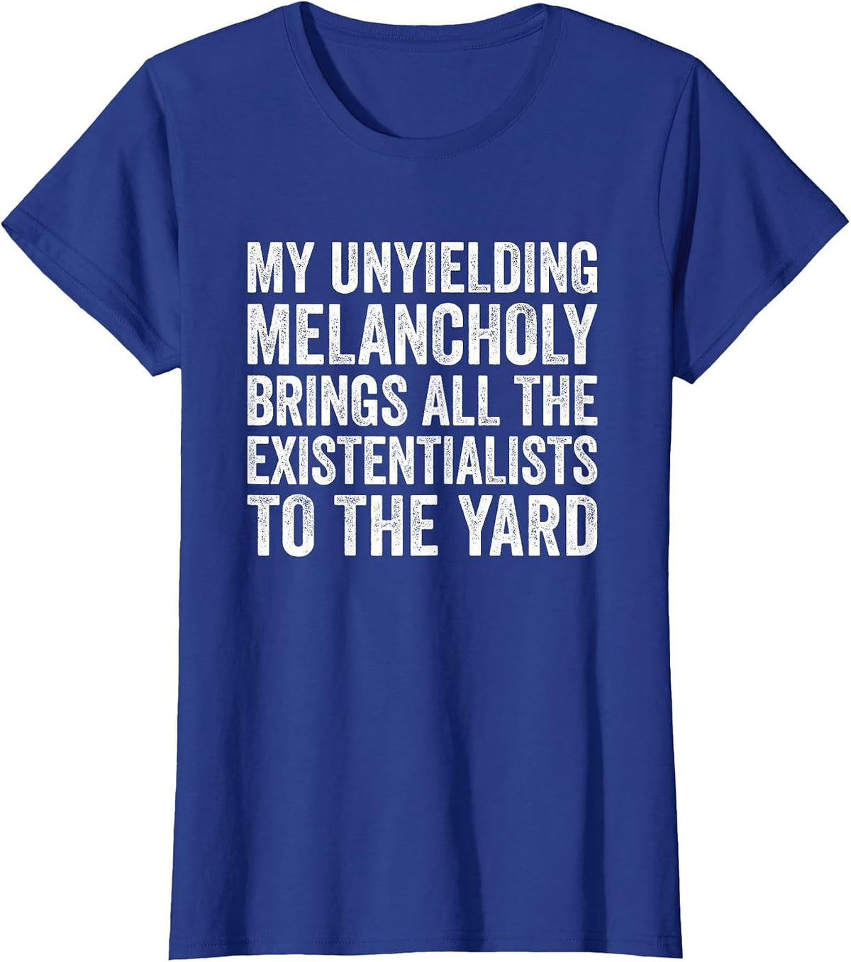 My Unyielding Melancholy Brings Existentialists Sadness T-Shirt - Royal Blue