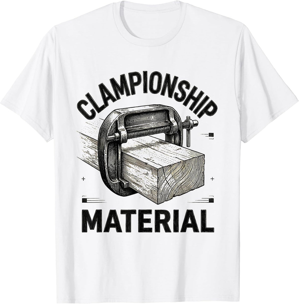 Men's Clampionship Material Funny Carpenter Dad Woodworking Humor T-Shirt - White