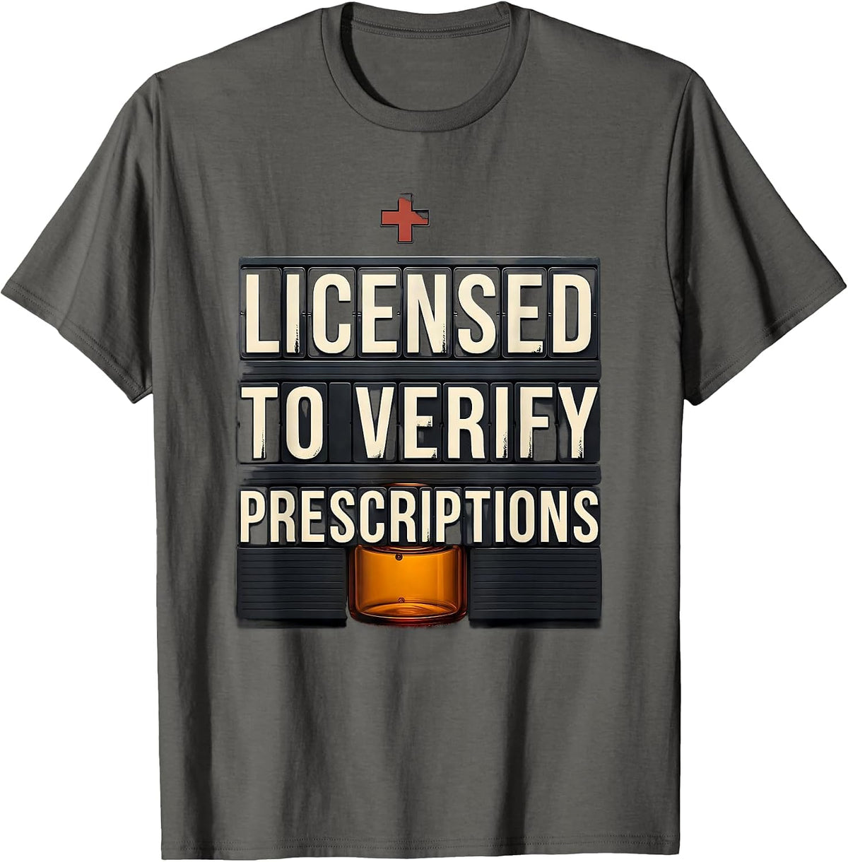 Men's Licensed To Verify Prescriptions Funny Pharmacy Tech Crew T-Shirt - Asphalt Grey