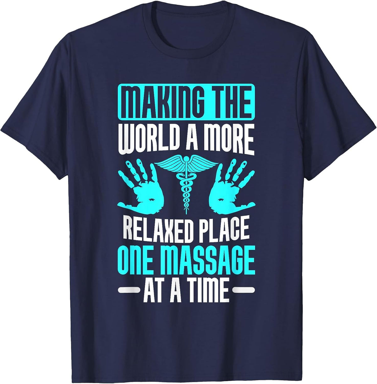 Making The World Relaxed Place one Massage at Time Therapist T-Shirt - Navy Blue