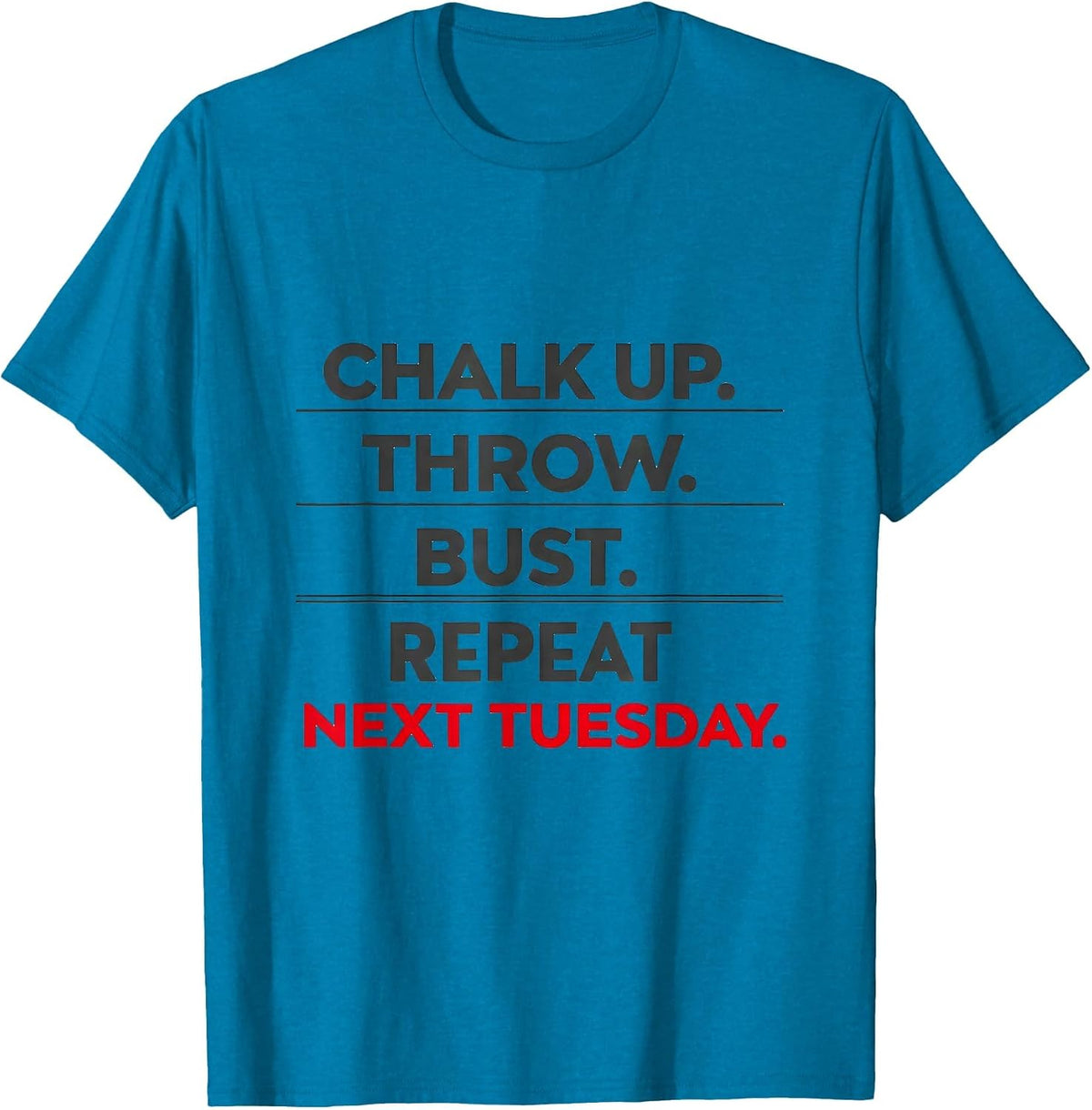 Chalk Up Throw Bust Repeat Next Tuesday Funny Dart Player T-Shirt - Sapphire Blue