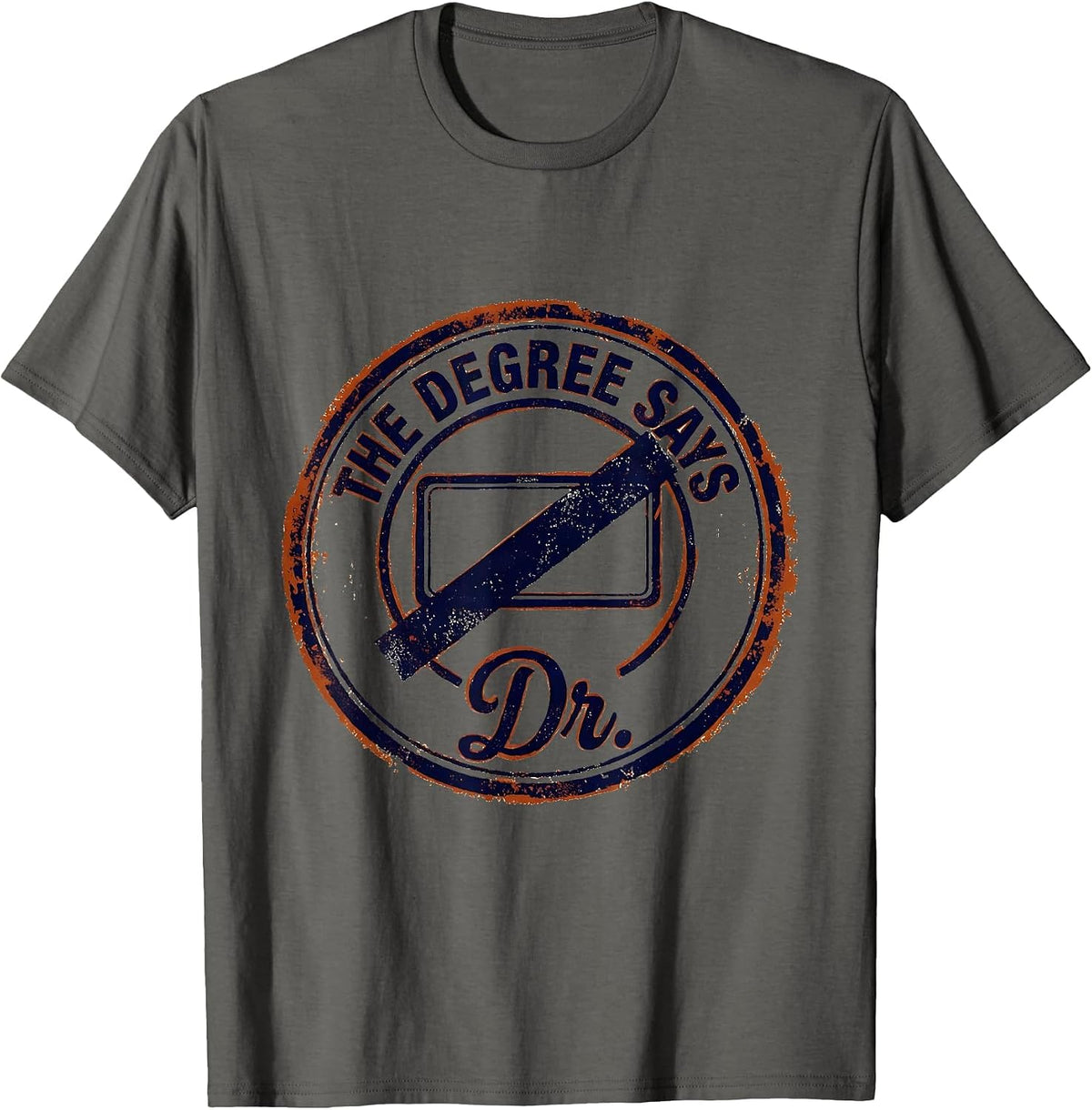 Men's The Degree Says Dr. Funny Doctoral Degree Graduation Gift T-Shirt - Asphalt Grey