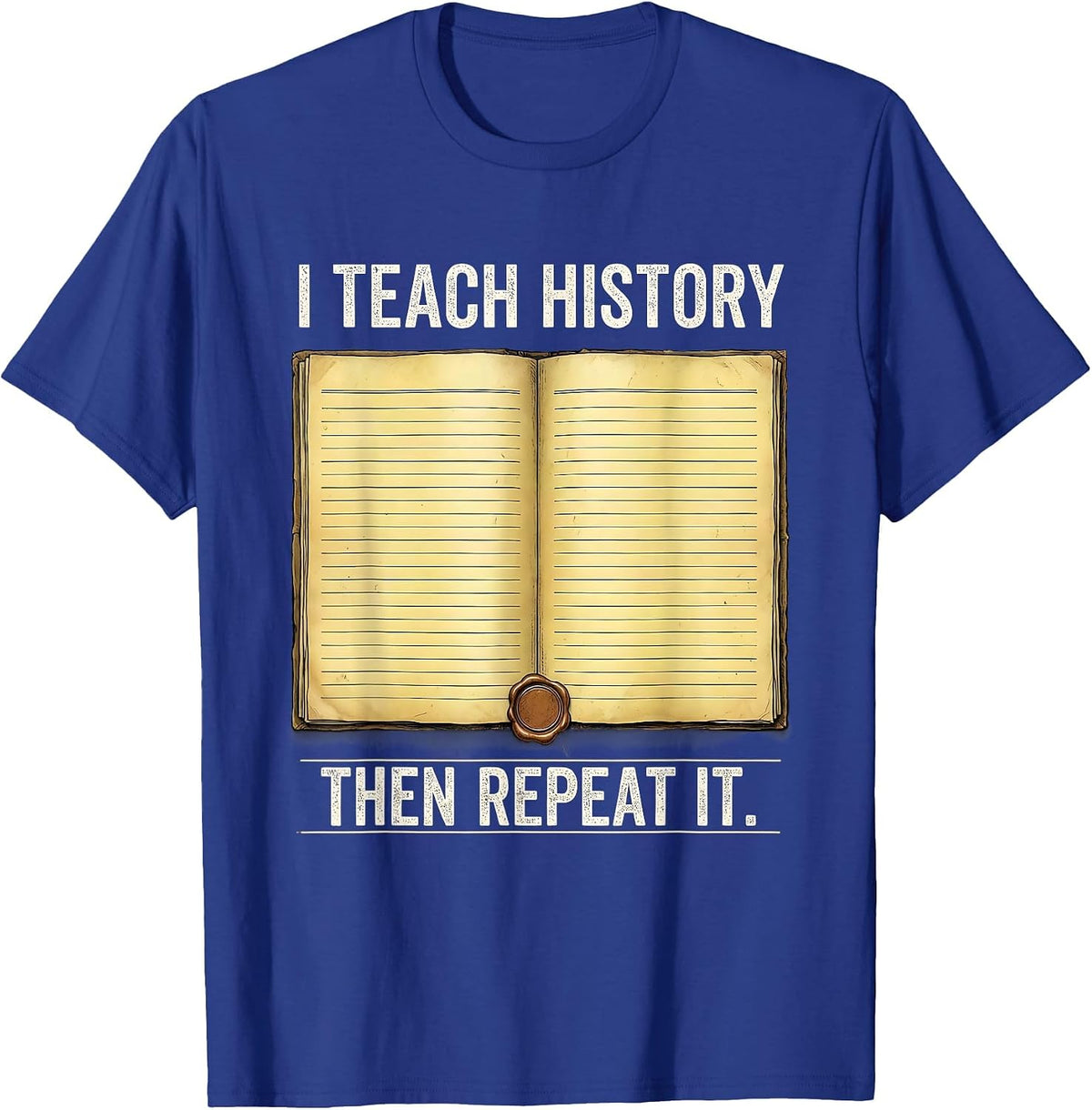 Men's I Teach History Then Repeat It Funny History Teacher T-Shirt - Royal Blue