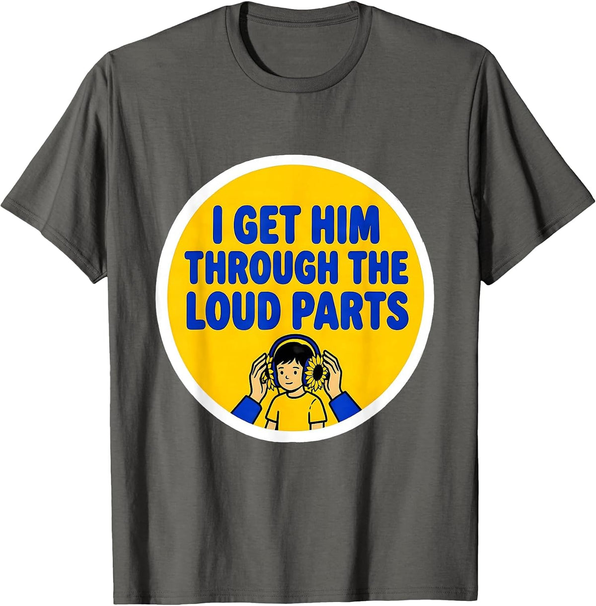 I Get Him Through The Loud Parts Funny Paraprofessional T-Shirt - Asphalt Grey