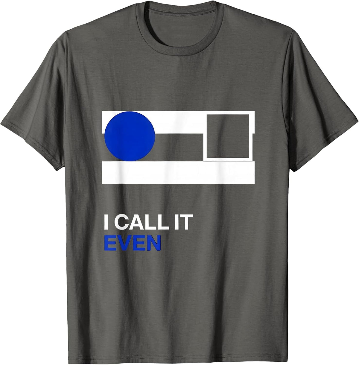 I Call It Even Funny Math Teacher Nerdy Pun Humor T-Shirt - Asphalt Grey