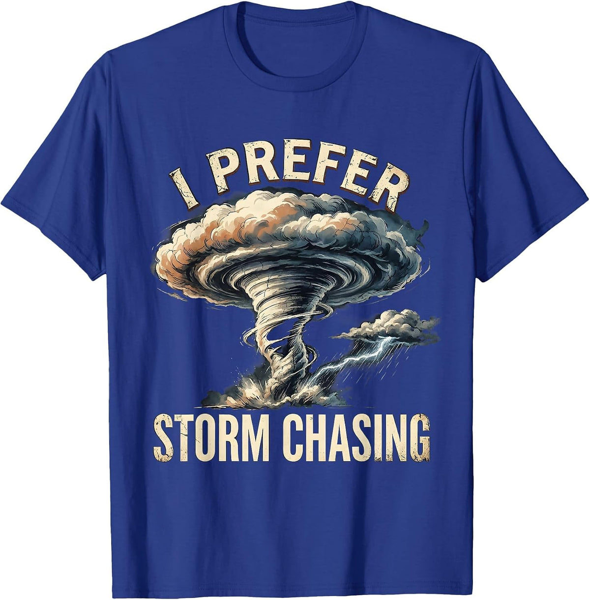 Men's I Prefer Storm Chasing Distressed Tornado Chaser Meteorology T-Shirt - Royal Blue