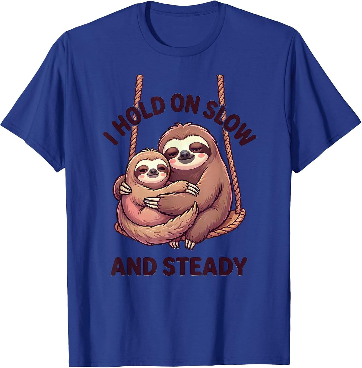 I Hold On Slow And Steady Cute Sloth Lover Humor Gift T-Shirt - Royal Blue