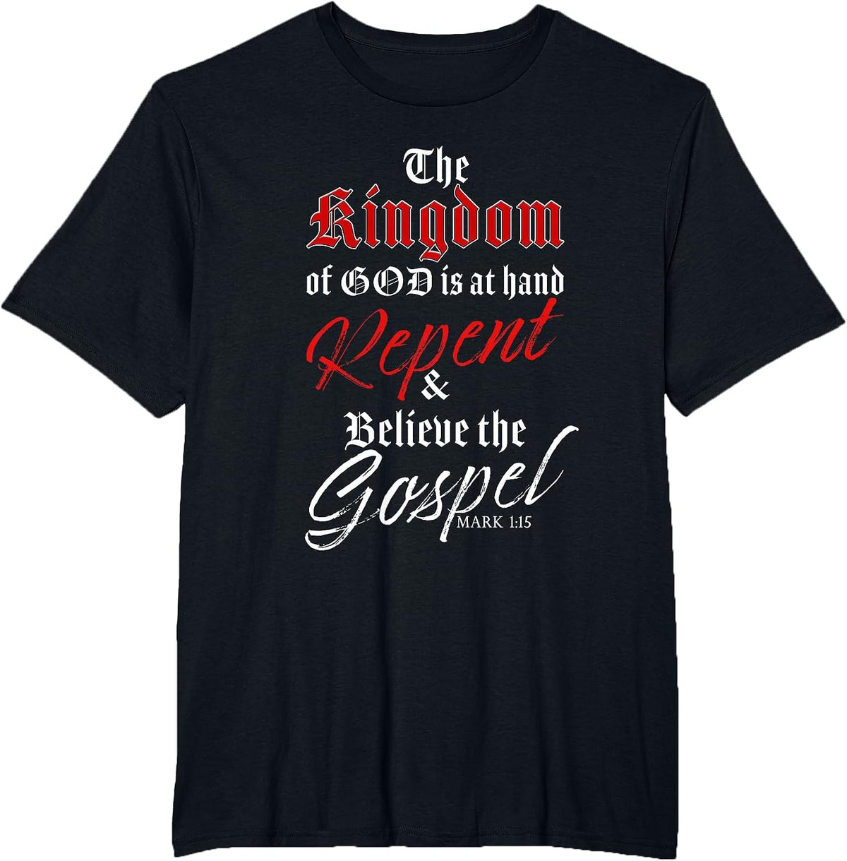 The Kingdom of GOD is at Hand – Repent & Believe the Gospel T-Shirt - Black