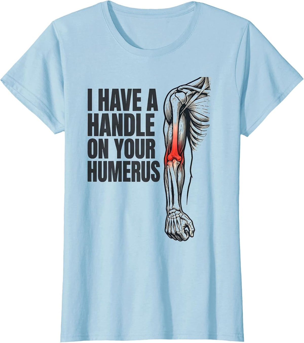 Women's I Have A Handle On Your Humerus Funny Physical Therapist T-Shirt - Baby Blue