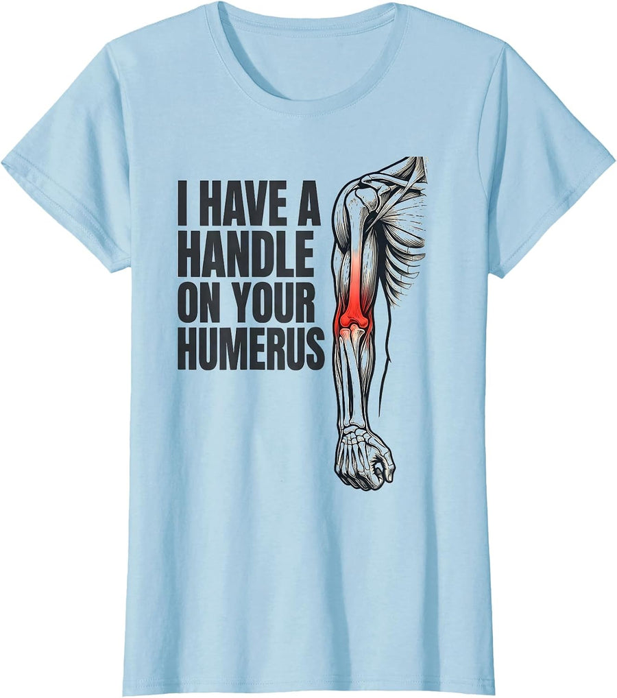 Women's I Have A Handle On Your Humerus Funny Physical Therapist T-Shirt - Baby Blue