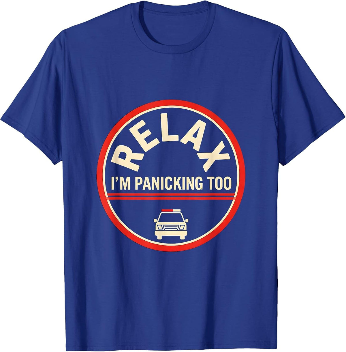 Relax I'm Panicking Too Funny EMT Paramedic Gag Gift T-Shirt - Royal Blue