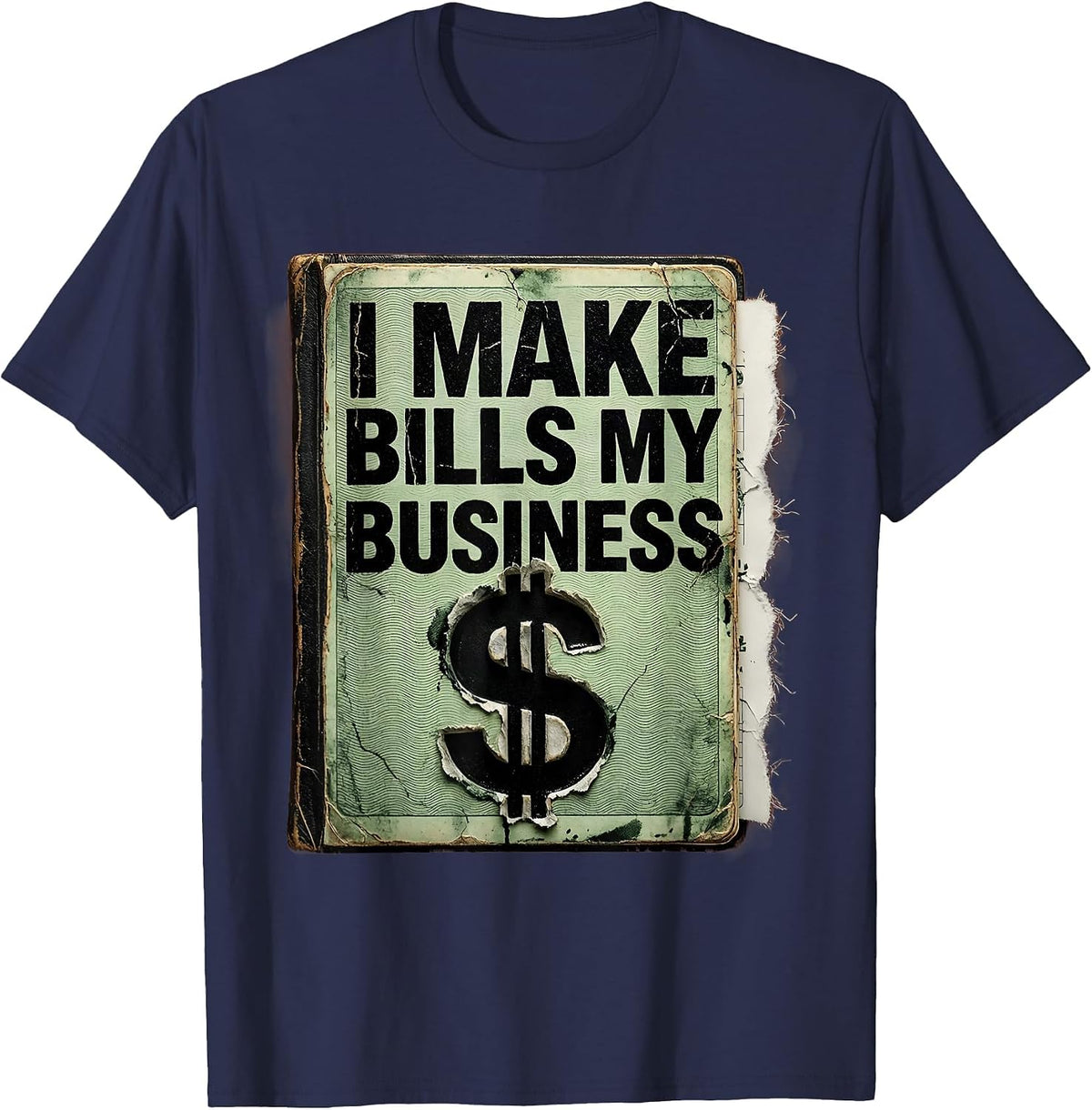 I Make Bills My Business Distressed Dollar Sign Wealth Flex T-Shirt - Navy Blue