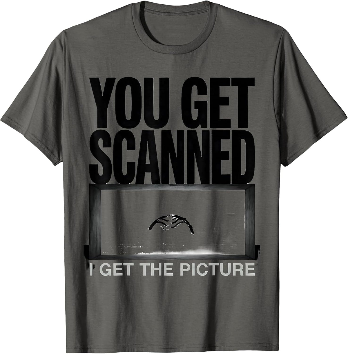 You Get Scanned, I Get The Picture Funny Radiology Tech Rad T-Shirt - Asphalt Grey