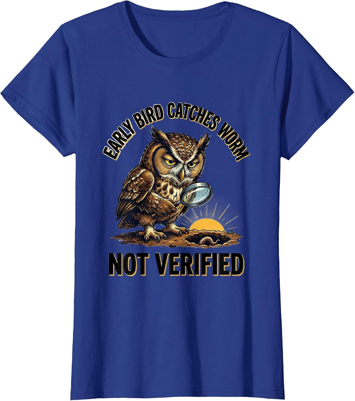 Women's Early Bird Catches Worm Not Verified Funny Grumpy Bird Humor T-Shirt - Royal Blue