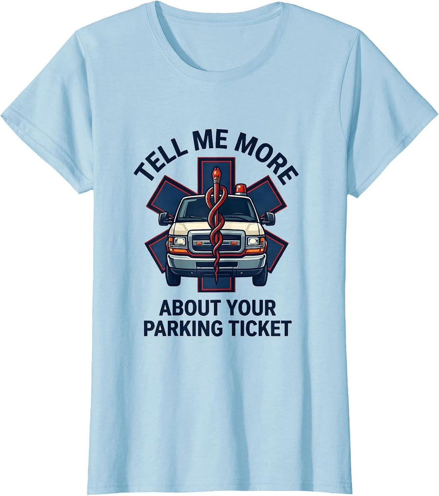 Women's Tell Me More About Your Parking Ticket Funny Paramedic EMT T-Shirt - Baby Blue