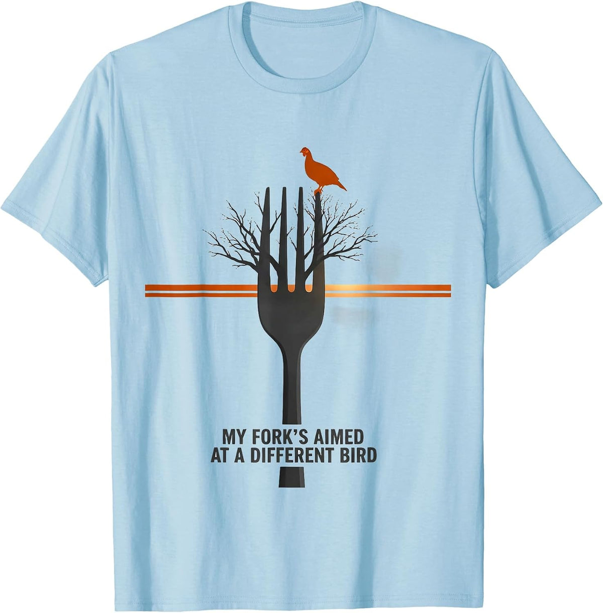 Men's My Fork's Aimed at a Different Bird Funny Turkey Hunting T-Shirt - Baby Blue