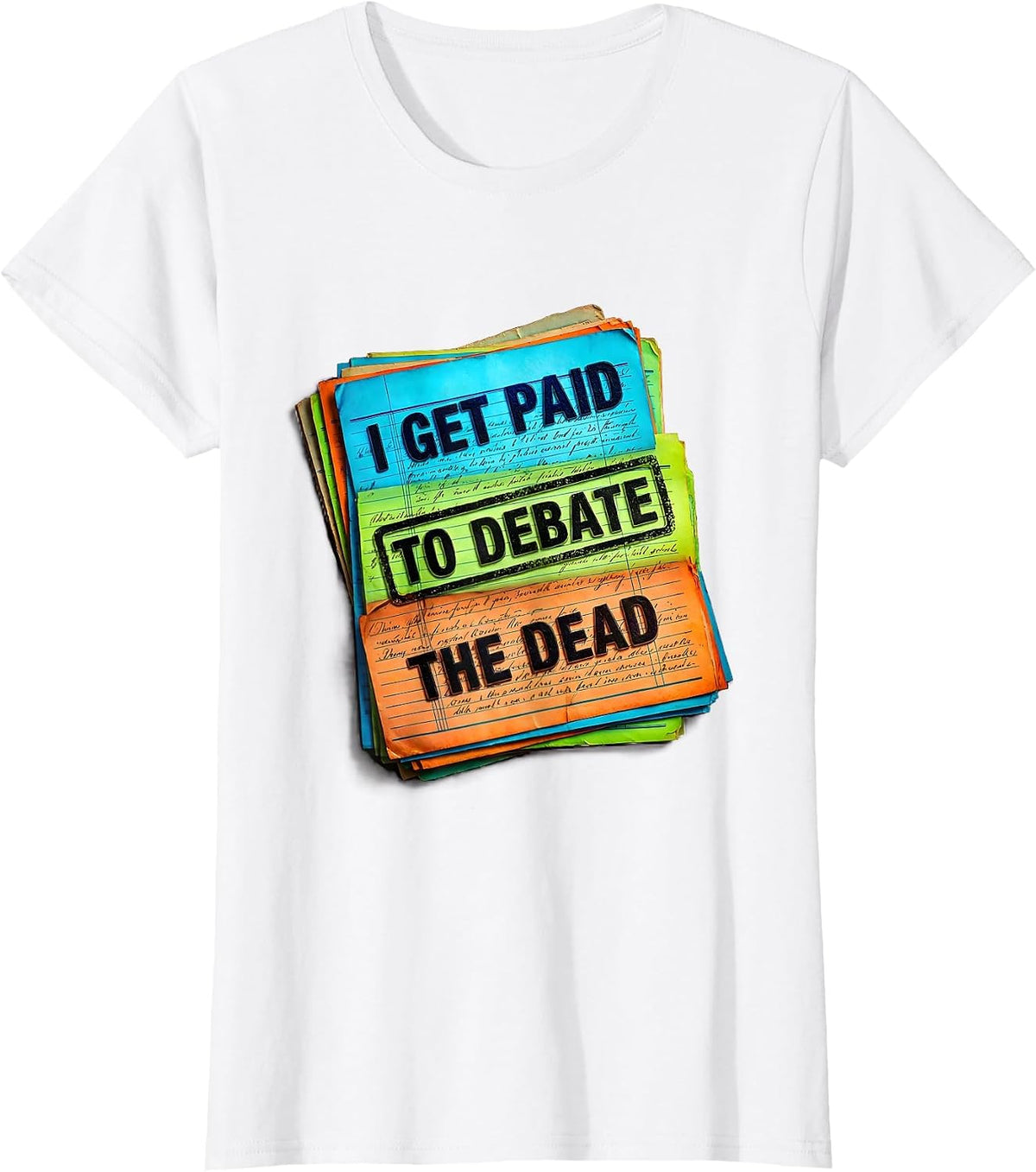 I Get Paid To Debate The Dead Funny History Teacher T-Shirt - White