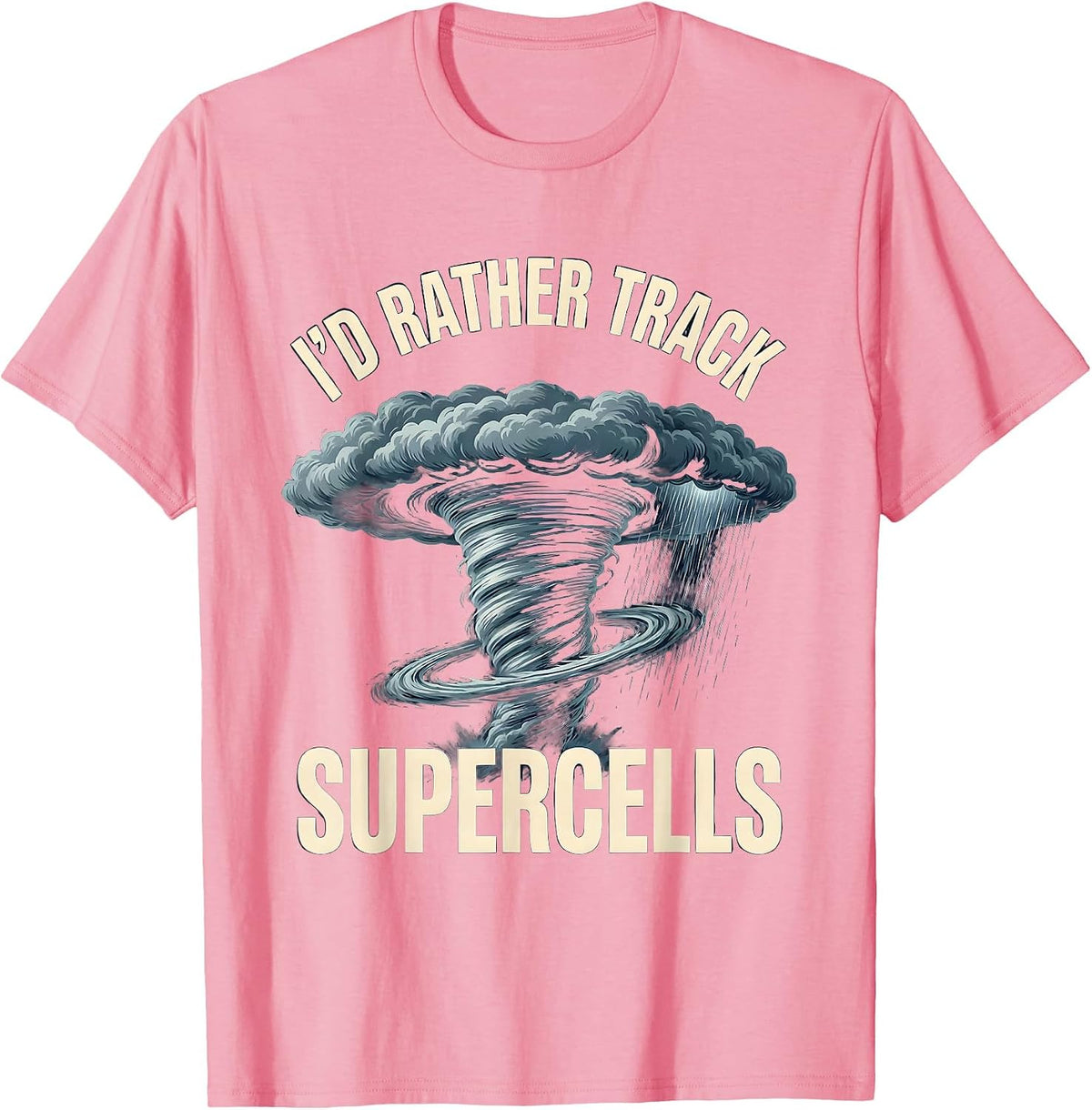 Men's I'd Rather Track Supercells Funny Storm Chaser Meteorology T-Shirt - Pink