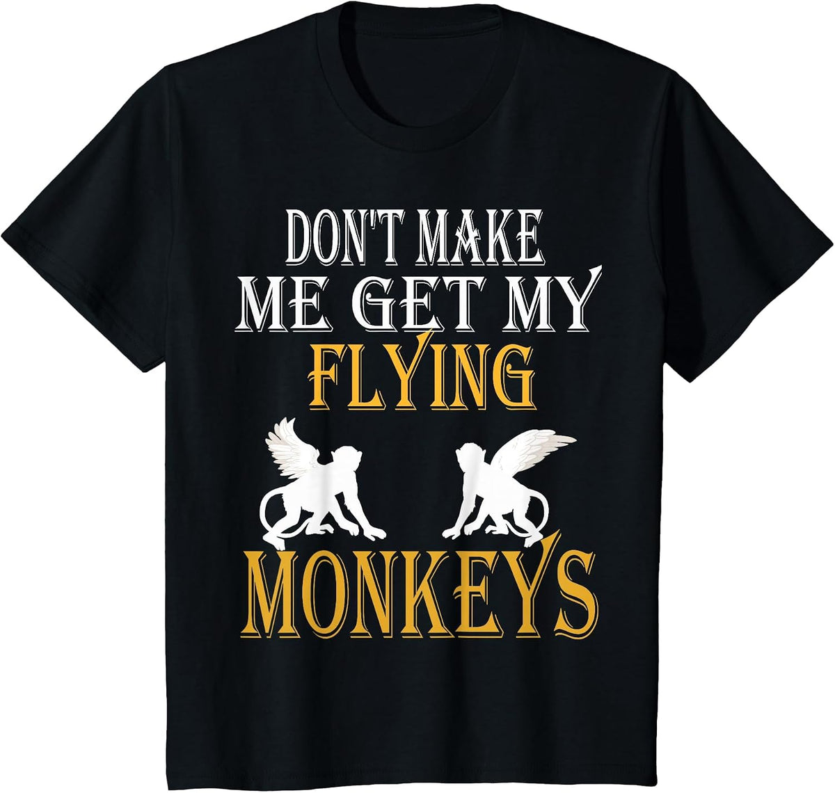 Flying Monkeys Shirt Don't Make Me Get My Flying Monkeys tee T-Shirt - Black