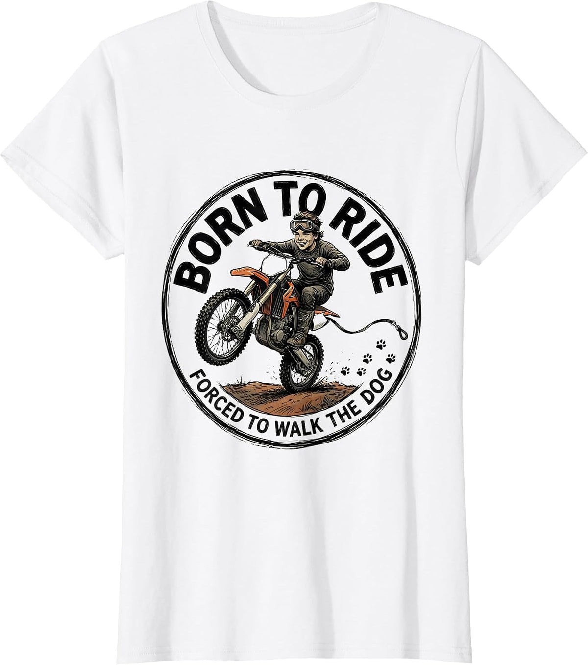Born To Ride Forced To Walk The Dog Dirt Bike Motocross T-Shirt - White