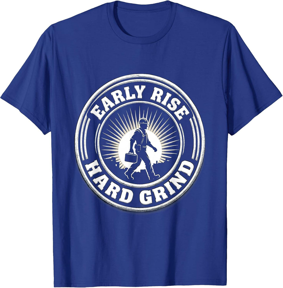 Early Rise Hard Grind Blue Collar Work Design T-Shirt - Royal Blue