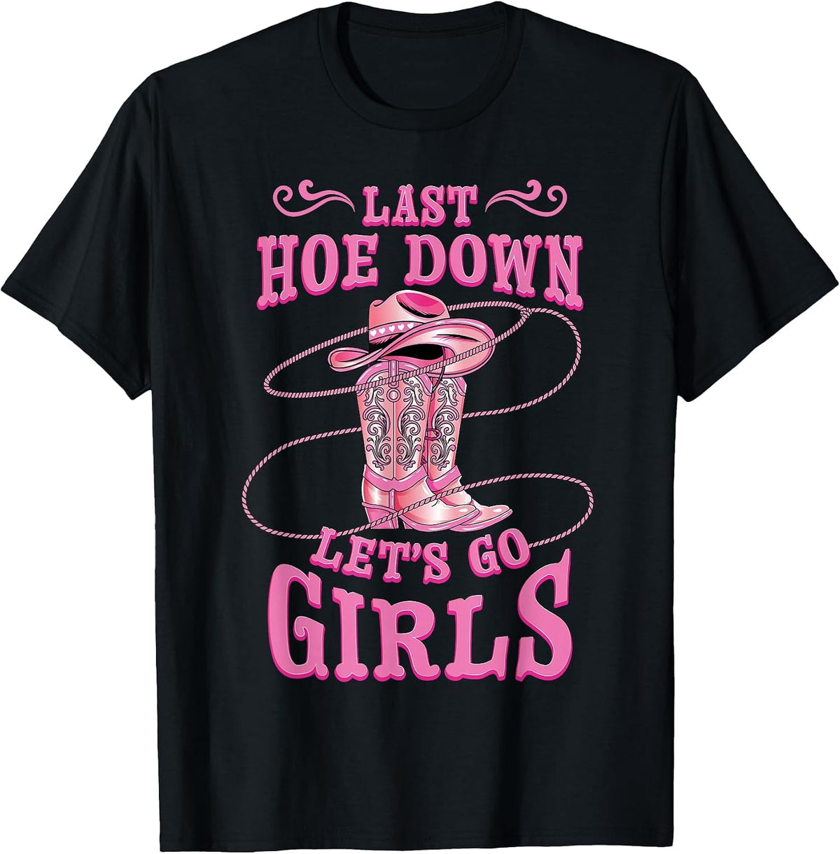 Rodeo Bachelorette Last Hoe Down Lets Go Girls Cowgirl Bride T-Shirt - Black